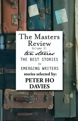 The Masters Review Tom XI: Opowiadania wybrane przez Petera Ho Daviesa - The Masters Review Volume XI: With Stories Selected by Peter Ho Davies