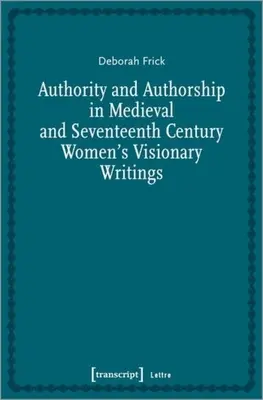 Autorytet i autorstwo w średniowiecznych i siedemnastowiecznych pismach wizjonerskich kobiet - Authority and Authorship in Medieval and Seventeenth Century Women's Visionary Writings