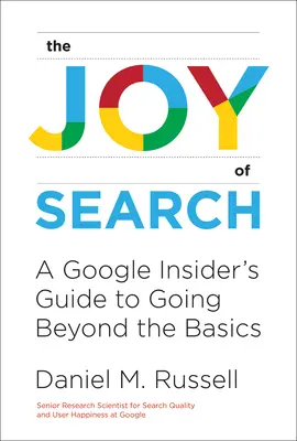 Radość wyszukiwania: Przewodnik Google Insider's Guide to Going Beyond the Basics - The Joy of Search: A Google Insider's Guide to Going Beyond the Basics