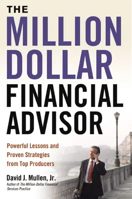 Doradca finansowy za milion dolarów: Potężne lekcje i sprawdzone strategie od najlepszych producentów - The Million-Dollar Financial Advisor: Powerful Lessons and Proven Strategies from Top Producers