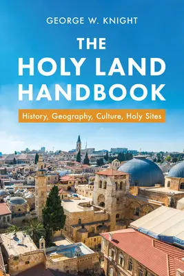 Podręcznik Ziemi Świętej: Historia, geografia, kultura, miejsca święte - The Holy Land Handbook: History, Geography, Culture, Holy Sites