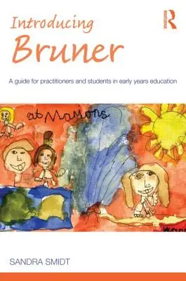 Wprowadzenie do Brunera: Przewodnik dla praktyków i studentów wczesnej edukacji - Introducing Bruner: A Guide for Practitioners and Sudents in Early Years Education