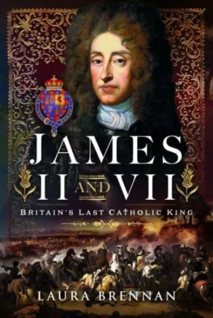 Jakub II i VII: ostatni katolicki król Wielkiej Brytanii - James II & VII: Britain's Last Catholic King