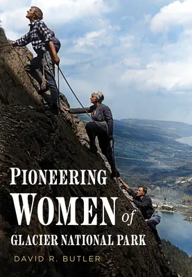 Pionierskie kobiety z Parku Narodowego Glacier - Pioneering Women of Glacier National Park