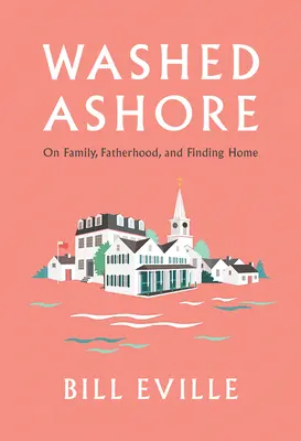 Wyrzucony na brzeg: Rodzina, ojcostwo i znalezienie domu na Martha's Vineyard - Washed Ashore: Family, Fatherhood, and Finding Home on Martha's Vineyard