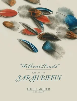 Bez rąk: Sztuka Sary Biffin - Without Hands: The Art of Sarah Biffin