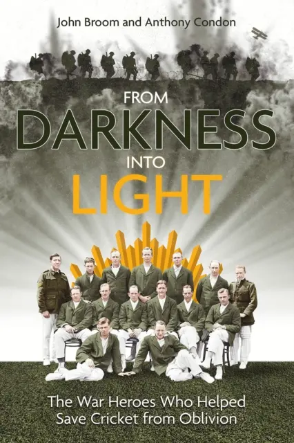 Z ciemności w światło: Wojenni bohaterowie, którzy pomogli ocalić krykieta od zapomnienia - From Darkness Into Light: The War Heroes Who Helped Save Cricket from Oblivion