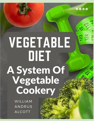 Dieta warzywna: System gotowania warzyw - Vegetable Diet: A System Of Vegetable Cookery