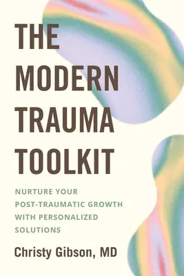 Nowoczesny zestaw narzędzi do radzenia sobie z traumą: Pielęgnuj swój pourazowy rozwój dzięki spersonalizowanym rozwiązaniom - The Modern Trauma Toolkit: Nurture Your Post-Traumatic Growth with Personalized Solutions