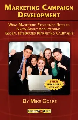 Rozwój kampanii marketingowych: Co dyrektorzy ds. marketingu powinni wiedzieć o tworzeniu globalnych kampanii marketingu zintegrowanego - Marketing Campaign Development: What Marketing Executives Need to Know About Architecting Global Integrated Marketing Campaigns