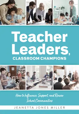 Liderzy nauczycieli, mistrzowie klas: Jak wpływać, wspierać i odnawiać społeczności szkolne (Teacher-Specific Perspectives and Leadership Strategies) - Teacher Leaders, Classroom Champions: How to Influence, Support, and Renew School Communities (Teacher-Specific Perspectives and Leadership Strategies