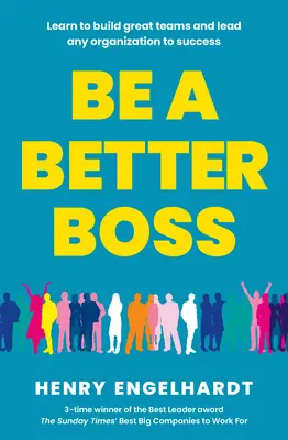 Be a Better Boss - Naucz się budować świetne zespoły i prowadzić każdą organizację do sukcesu - Be a Better Boss - Learn to build great teams and lead any organization to success