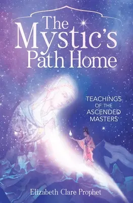 Ścieżka Mistyka do Domu: Nauki Wniebowstąpionych Mistrzów - The Mystic's Path Home: Teachings of the Ascended Masters