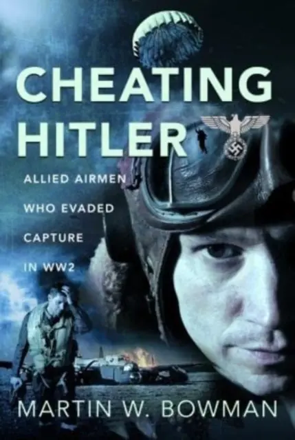 Oszukać Hitlera: Alianccy lotnicy, którzy uniknęli schwytania podczas II wojny światowej - Cheating Hitler: Allied Airmen Who Evaded Capture in Ww2