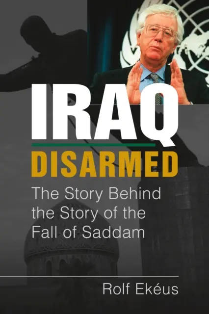 Irak rozbrojony - historia kryjąca się za historią upadku Saddama - Iraq Disarmed - The Story Behind the Story of the Fall of Saddam