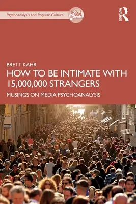 Jak być intymnym z 15 000 000 nieznajomych: Rozważania na temat psychoanalizy mediów - How to Be Intimate with 15,000,000 Strangers: Musings on Media Psychoanalysis