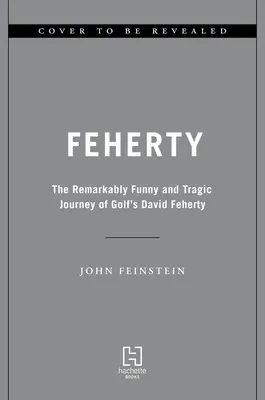 Feherty: Niezwykle zabawna i tragiczna podróż golfisty Davida Feherty'ego - Feherty: The Remarkably Funny and Tragic Journey of Golf's David Feherty