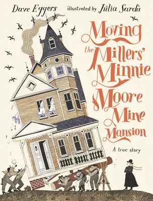 Moving the Millers' Minnie Moore Mine Mansion: Prawdziwa historia - Moving the Millers' Minnie Moore Mine Mansion: A True Story