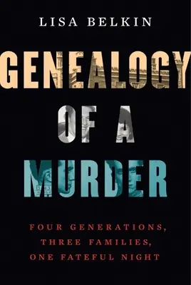 Genealogia morderstwa: Cztery pokolenia, trzy rodziny, jedna fatalna noc - Genealogy of a Murder: Four Generations, Three Families, One Fateful Night
