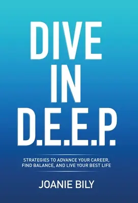 Zanurz się w D.E.E.P.: Strategies to Advance Your Career, Find Balance, and Live Your Best Life - Dive in D.E.E.P.: Strategies to Advance Your Career, Find Balance, and Live Your Best Life