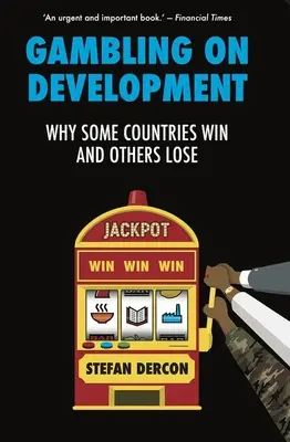 Hazard na rozwój - dlaczego niektóre kraje wygrywają, a inne przegrywają - Gambling on Development - Why Some Countries Win and Others Lose
