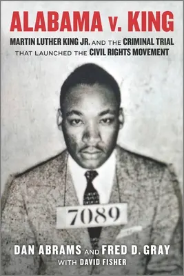 Alabama V. King: Martin Luther King Jr. i proces karny, który zapoczątkował ruch na rzecz praw obywatelskich - Alabama V. King: Martin Luther King Jr. and the Criminal Trial That Launched the Civil Rights Movement