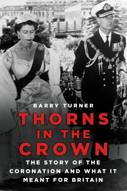 Ciernie w koronie - historia koronacji i jej znaczenia dla Wielkiej Brytanii - Thorns in the Crown - The Story of the Coronation and what it Meant for Britain