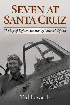 Seven at Santa Cruz: Życie asa myśliwskiego Stanleya Swede'a Vejtasy” - Seven at Santa Cruz: The Life of Fighter Ace Stanley Swede