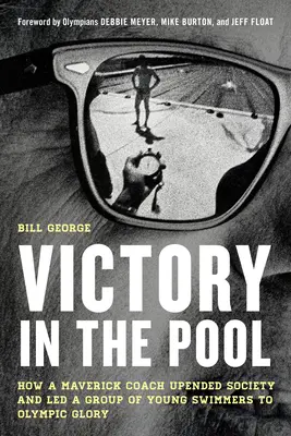 Zwycięstwo w basenie: jak trener-amator podkopał społeczeństwo i poprowadził grupę młodych pływaków do olimpijskiej chwały - Victory in the Pool: How a Maverick Coach Upended Society and Led a Group of Young Swimmers to Olympic Glory