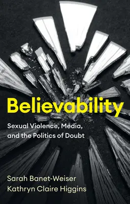 Wiarygodność: Przemoc seksualna, media i polityka wątpliwości - Believability: Sexual Violence, Media, and the Politics of Doubt