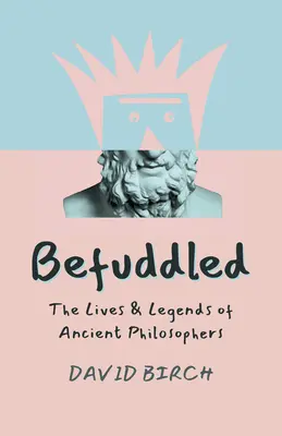 Befuddled: Życie i legendy starożytnych filozofów - Befuddled: The Lives & Legends of Ancient Philosophers