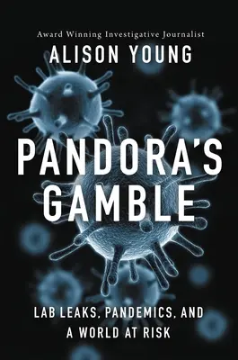 Pandora's Gamble: Wycieki z laboratoriów, pandemie i zagrożony świat - Pandora's Gamble: Lab Leaks, Pandemics, and a World at Risk