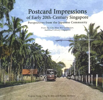 Pocztówkowe impresje na temat Singapuru z początku XX wieku: Perspektywy społeczności japońskiej - z kolekcji Lim Shao Bin w National L - Postcard Impressions of Early-20th Century Singapore: Perspectives from the  Japanese Community - From the Lim Shao Bin Collection in the  National L