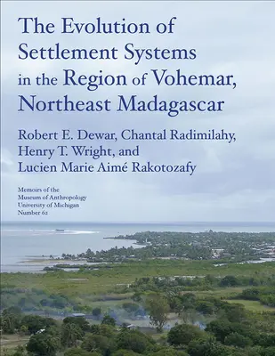 Ewolucja systemów osadniczych w regionie Vohmar na północno-wschodnim Madagaskarze: Tom 63 - The Evolution of Settlement Systems in the Region of Vohmar, Northeast Madagascar: Volume 63