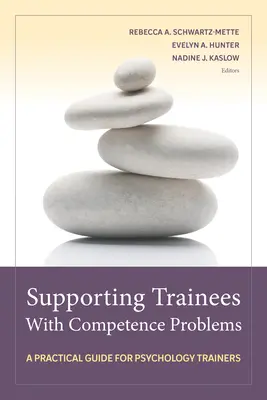 Wspieranie stażystów z problemami kompetencyjnymi: Praktyczny przewodnik dla trenerów psychologii - Supporting Trainees with Competence Problems: A Practical Guide for Psychology Trainers