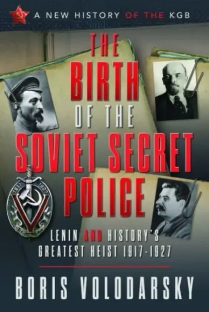 Narodziny sowieckiej tajnej policji: Lenin i największy przekręt w historii, 1917-1927 - The Birth of the Soviet Secret Police: Lenin and History's Greatest Heist, 1917-1927