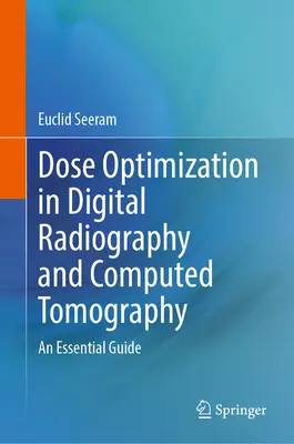 Optymalizacja dawki w radiografii cyfrowej i tomografii komputerowej: An Essential Guide - Dose Optimization in Digital Radiography and Computed Tomography: An Essential Guide