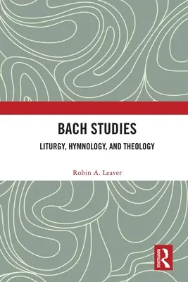 Studia nad Bachem: Liturgia, hymnologia i teologia - Bach Studies: Liturgy, Hymnology, and Theology