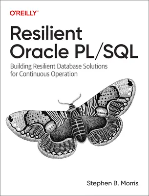 Odporny Oracle Pl/SQL: Tworzenie odpornych rozwiązań bazodanowych do ciągłej pracy - Resilient Oracle Pl/SQL: Building Resilient Database Solutions for Continuous Operation