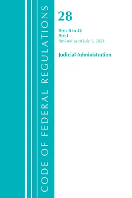 Kodeks przepisów federalnych, tytuł 28 Administracja sądowa 0-42, zmieniony od 1 lipca 2021 r: Część 1 (Office of the Federal Register (U S )) - Code of Federal Regulations, Title 28 Judicial Administration 0-42, Revised as of July 1, 2021: Part 1 (Office of the Federal Register (U S ))