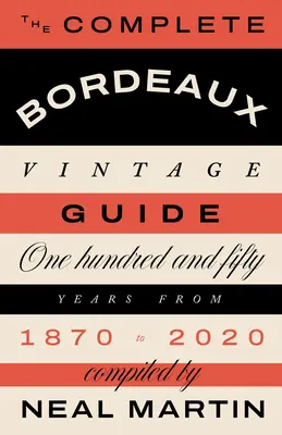 Kompletny przewodnik po rocznikach Bordeaux: 150 lat od 1870 do 2020 roku - The Complete Bordeaux Vintage Guide: 150 Years from 1870 to 2020