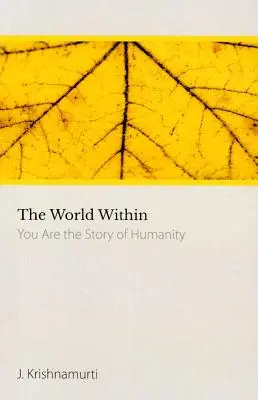 Świat wewnątrz - Ty jesteś historią ludzkości (Krishnamurti J. (J. Krishnamurti)) - World within - You are the Story of Humanity (Krishnamurti J. (J. Krishnamurti))