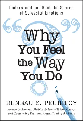 Why You Feel the Way You Do: Zrozum i ulecz źródło stresujących emocji - Why You Feel the Way You Do: Understand and Heal the Source of Stressful Emotions