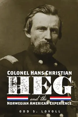 Pułkownik Hans Christian Heg i norweskie doświadczenia w Ameryce - Colonel Hans Christian Heg and the Norwegian American Experience
