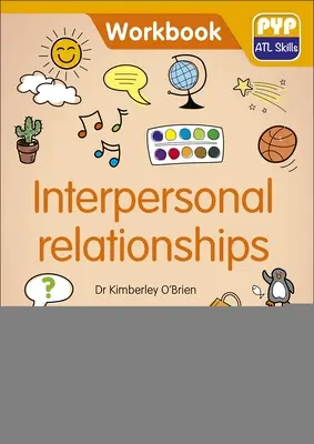 Relacje interpersonalne: Pyp ATL Skills Workbook - Interpersonal Relationships: Pyp ATL Skills Workbook