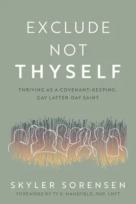 Nie wykluczaj się: Jak prosperować jako przestrzegający przymierza homoseksualny Święty Dnia Ostatniego - Exclude Not Thyself: How to Thrive as a Covenant-Keeping Gay Latter-Day Saint