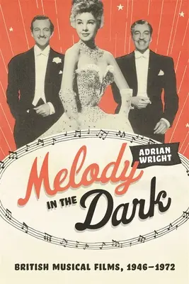 Melodia w ciemności: brytyjskie filmy muzyczne, 1946-1972 - Melody in the Dark: British Musical Films, 1946-1972