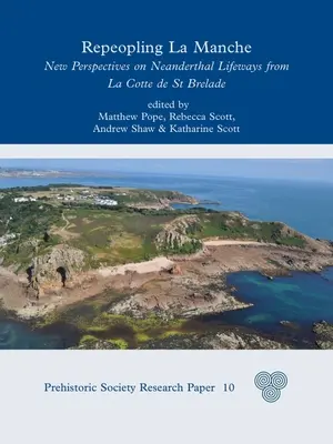 Repeopling La Manche: Nowe perspektywy na neandertalskie drogi życiowe z La Cotte de St Brelade - Repeopling La Manche: New Perspectives on Neanderthal Lifeways from La Cotte de St Brelade