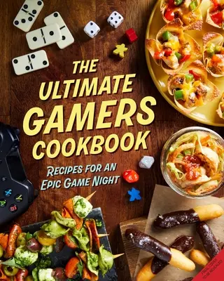 Najlepsza książka kucharska dla graczy: Przepisy na epicką noc gier - The Ultimate Gamers Cookbook: Recipes for an Epic Game Night