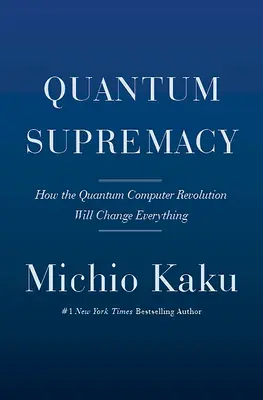 Kwantowa supremacja: Jak rewolucja komputerów kwantowych zmieni wszystko - Quantum Supremacy: How the Quantum Computer Revolution Will Change Everything